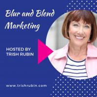 Blur & Blend Marketing...Trish Talks!