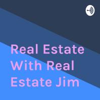 Real Estate With Real Estate Jim