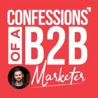 Confessions Of A B2B Marketer with Tom Hunt | B2B Marketing & Demand Generation