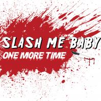 Slash Me Baby One More Time