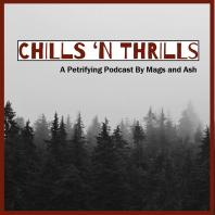 Chills 'n Thrills: A Petrifying Podcast by Mags and Ash