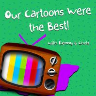 Our Cartoons Were the Best
