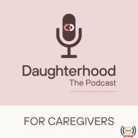 Daughterhood The Podcast: For Caregivers