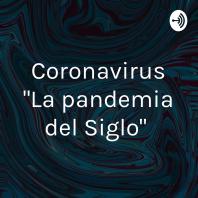 Coronavirus La pandemia del Siglo