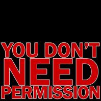 You Don't Need Permission