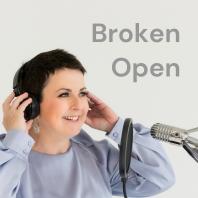 Broken Open: the podcast