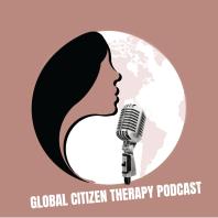 The Global Citizen Therapy Podcast