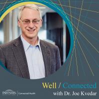 Well / Connected with Dr. Joe Kvedar