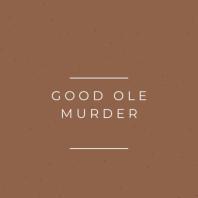 Good Ole Murder