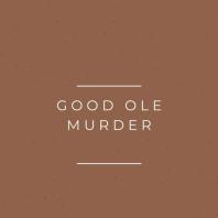 Good Ole Murder