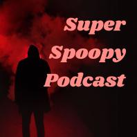 Super Spoopy Podcast