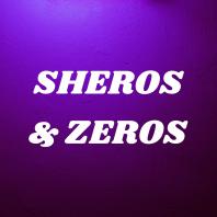 SHEROS & ZEROS 