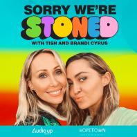 Sorry We're Stoned with Tish & Brandi Cyrus