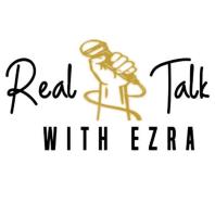 Real Talk with Ezra