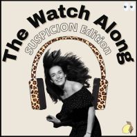 The Watch Along: Suspicion Edition