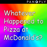 Whatever Happened to Pizza at McDonald's