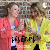 Not Your Sisters' Podcast
