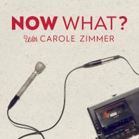 Now What? With Carole Zimmer