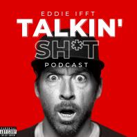 Talkin' Sh*t with Eddie Ifft