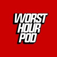 Worst Hour Podcast