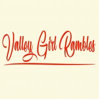 Valley Girl Rambles