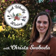 Seek Wholly Living with Christa Svoboda
