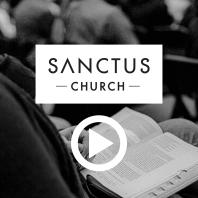 Sanctus Church Video Sermons