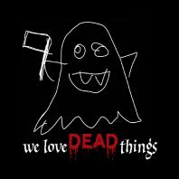We Love Dead Things