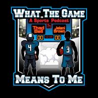 What The Game Means To Me: A Sports Podcast
