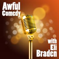 Awful Comedy with Eli Braden