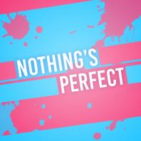 Nothing's Perfect