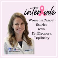 INTERLUDE: Cancer Stories with Dr. Teplinsky
