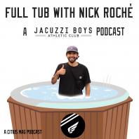 Full Tub with Nick Roché: A Jacuzzi Boys Podcast