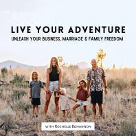 Live Your Adventure [unleash your business, marriage & family freedom]