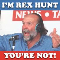 I'm Rex Hunt and You're Not Podcast