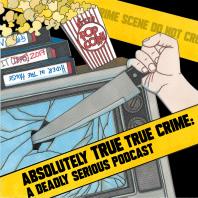 Absolutely True True Crime: A Deadly Serious Podcast
