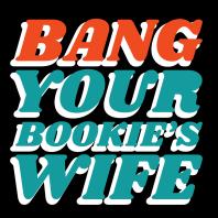 Bang Your Bookie’s Wife: A Sports Betting Podcast