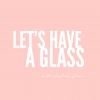 Let's Have A Glass with Audrey Glass