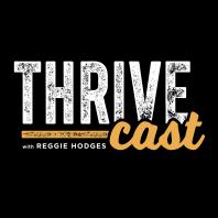 Thrive Cast with Reggie Hodges