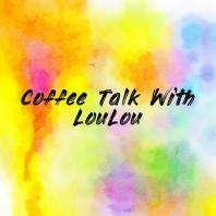 Coffee Talk With LouLou