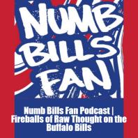 Numb Bills Fan Podcast | Fireballs of Raw Thought on the Buffalo Bills