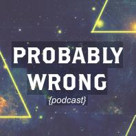 Probably Wrong Podcast
