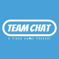 Team Chat Podcast: A Video Game Podcast