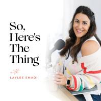 So, Here's the Thing with Laylee Emadi