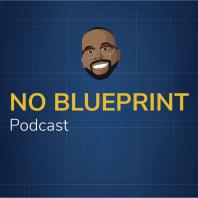 No Blueprint Podcast