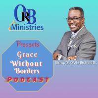Orville R. Beckford Ministries Podcast: GRACE WITHOUT BORDERS!