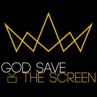 God Save the Screen