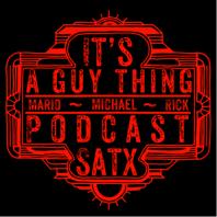 It's a Guy Thing Podcast - San Antonio Texas