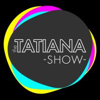 The Tatiana Show!