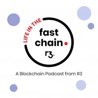 Life in the Fast Chain: A Blockchain Podcast from R3